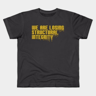 We are losing structural integrity Kids T-Shirt